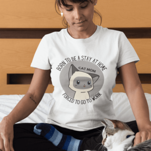 Born to be a stay at home cat mom forced to go to work t shirt